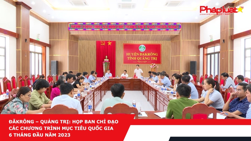 Đăkrông – Quảng Trị: Họp Ban chỉ đạo các Chương trình mục tiêu Quốc gia 6 tháng đầu năm 2023