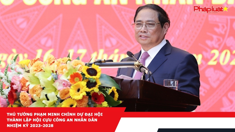 Thủ tướng Phạm Minh Chính dự Đại hội thành lập Hội Cựu Công an nhân dân nhiệm kỳ 2023-2028