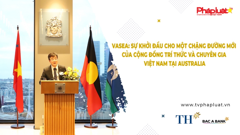 Bản tin Người việt năm châu - VASEA: Sự khởi đầu cho một chặng đường mới của cộng đồng trí thức và chuyên gia Việt Nam tại Australia