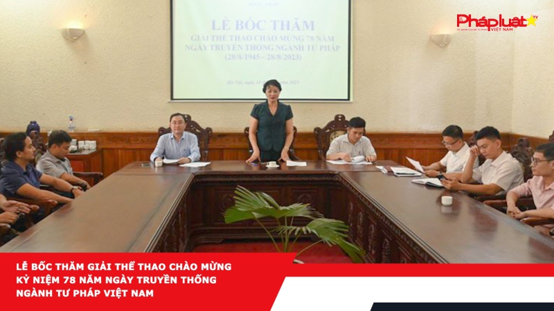 Lễ bốc thăm Giải thể thao chào mừng kỷ niệm 78 năm Ngày truyền thống ngành Tư pháp Việt Nam