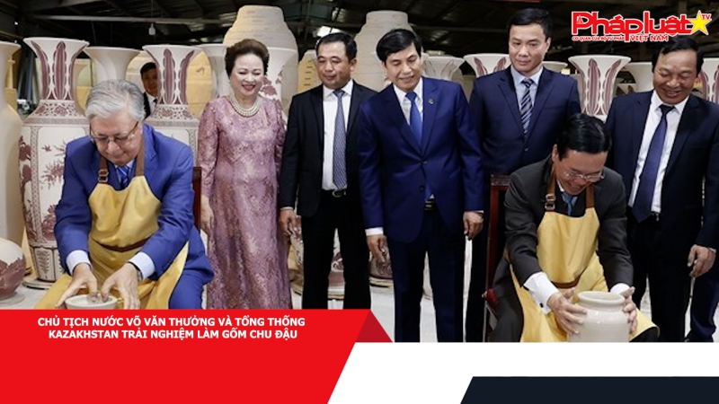 Chủ tịch nước Võ Văn Thưởng và Tổng thống Kazakhstan trải nghiệm làm Gốm Chu Đậu