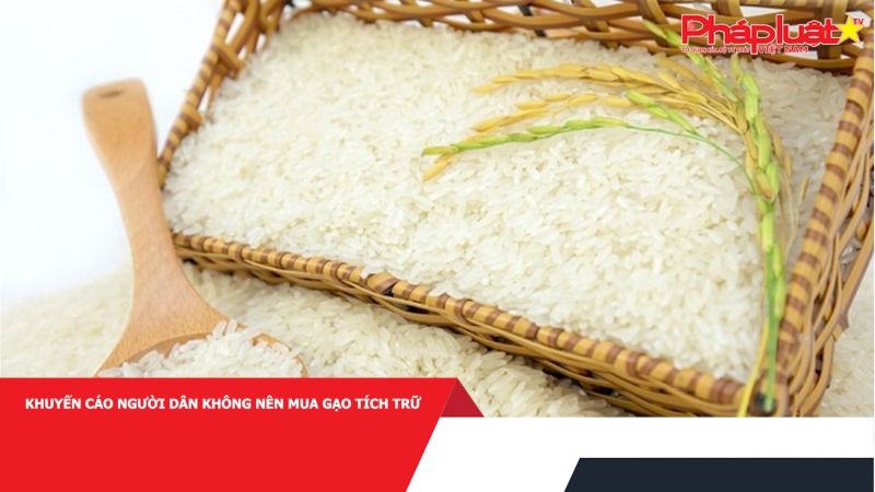 Khuyến cáo người dân không nên mua gạo tích trữ