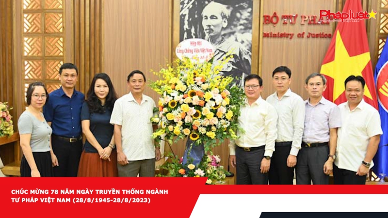 Chúc mừng 78 năm Ngày truyền thống Ngành Tư pháp Việt Nam (28/8/1945-28/8/2023)
