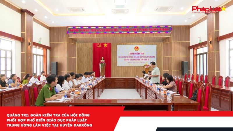 Quảng Trị: Đoàn kiểm tra của Hội đồng phối hợp phổ biến giáo dục pháp luật Trung ương làm việc tại huyện Đakrông
