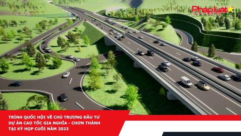 Trình Quốc hội về chủ trương đầu tư dự án Cao tốc Gia Nghĩa - Chơn Thành tại kỳ họp cuối năm 2023
