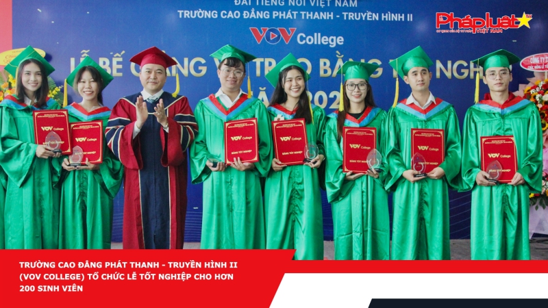 Trường Cao đẳng Phát thanh - Truyền hình II (VOV College) tổ chức lễ tốt nghiệp cho hơn 200 sinh viên