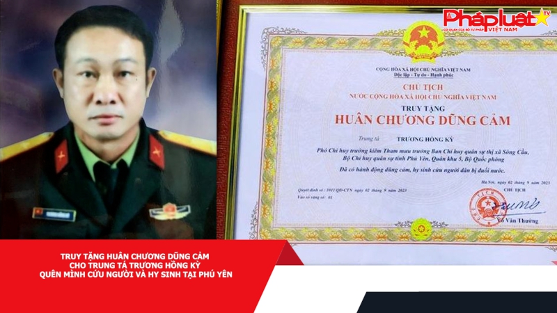 Truy tặng Huân chương dũng cảm cho Trung tá Trương Hồng Kỳ quên mình cứu người và hy sinh tại Phú Yên