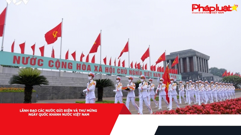 Lãnh đạo các nước gửi điện và thư mừng ngày Quốc khánh nước Việt Nam