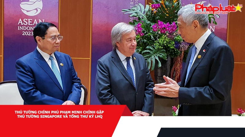 Thủ tướng Chính phủ Phạm Minh Chính gặp Thủ tướng Singapore và Tổng Thư ký LHQ