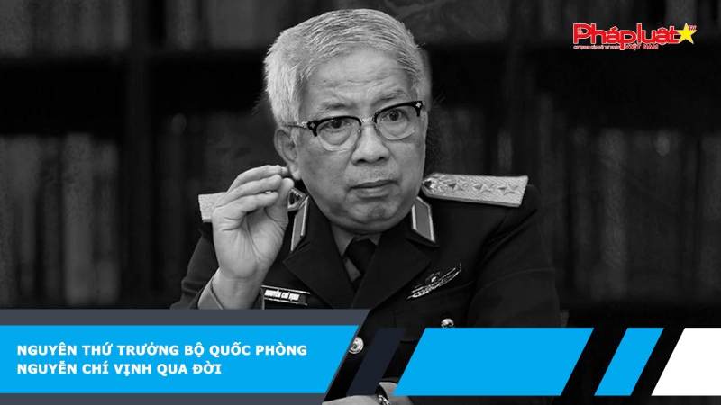Nguyên Thứ trưởng Bộ Quốc phòng Nguyễn Chí Vịnh qua đời