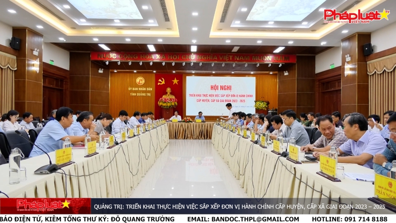 Quảng Trị: Triển khai thực hiện việc sắp xếp đơn vị hành chính cấp huyện, cấp xã giai đoạn 2023 – 2025
