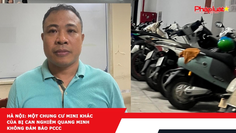 Hà Nội: Một chung cư mini khác của bị can Nghiêm Quang Minh không đảm bảo PCCC