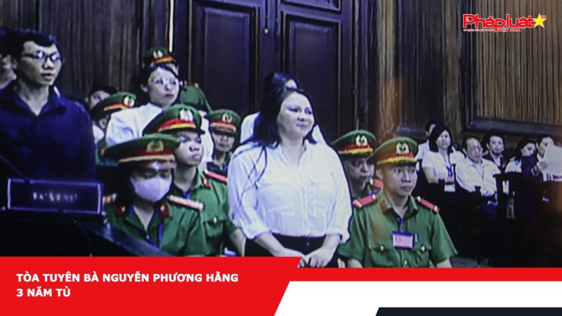 Tòa tuyên bà Nguyễn Phương Hằng 3 năm tù