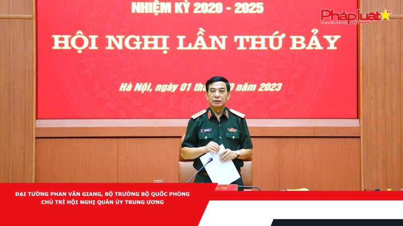 Đại tướng Phan Văn Giang, Bộ trưởng Bộ Quốc phòng chủ trì Hội nghị Quân ủy Trung ương