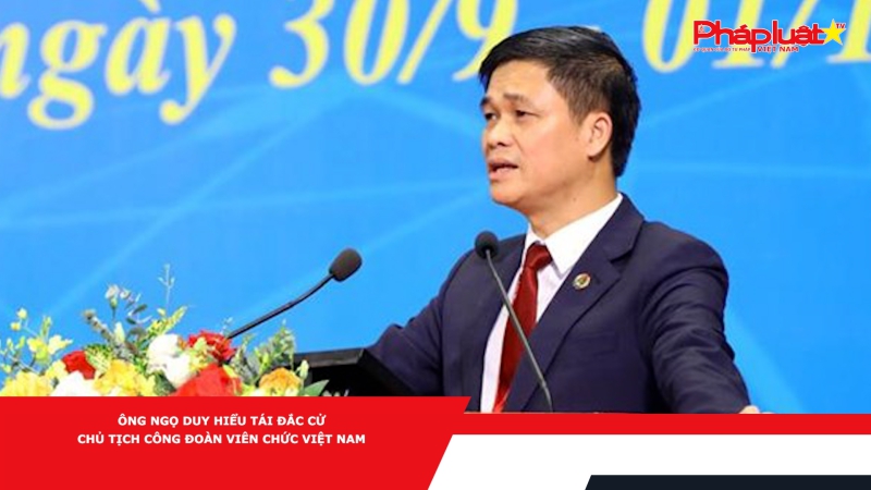 Ông Ngọ Duy Hiểu tái đắc cử Chủ tịch Công đoàn viên chức Việt Nam