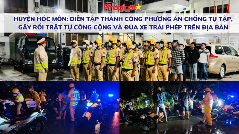 Tin an toàn giao thông: Diễn tập thành công phương án chống tụ tập, gây rối trật tự công cộng và đua xe trái phép trên địa bàn huyện Hóc Môn