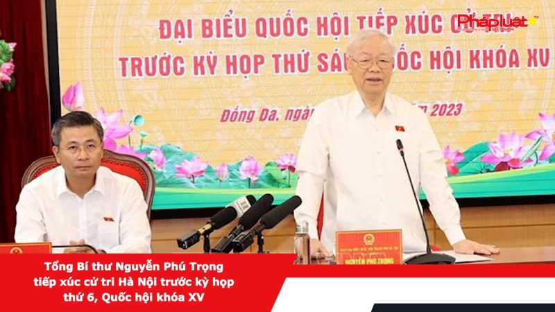 Tổng Bí thư Nguyễn Phú Trọng tiếp xúc cử tri Hà Nội trước kỳ họp thứ 6, Quốc hội khóa XV
