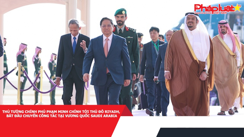 Thủ tướng Chính phủ Phạm Minh Chính tới Thủ đô Riyadh, bắt đầu chuyến công tác tại Vương quốc Saudi Arabia