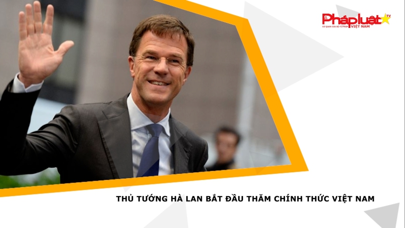 Thủ tướng Hà Lan bắt đầu thăm chính thức Việt Nam