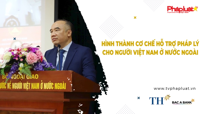 Bản tin Người Việt Năm Châu - Hình thành cơ chế hỗ trợ pháp lý cho người Việt Nam ở nước ngoài