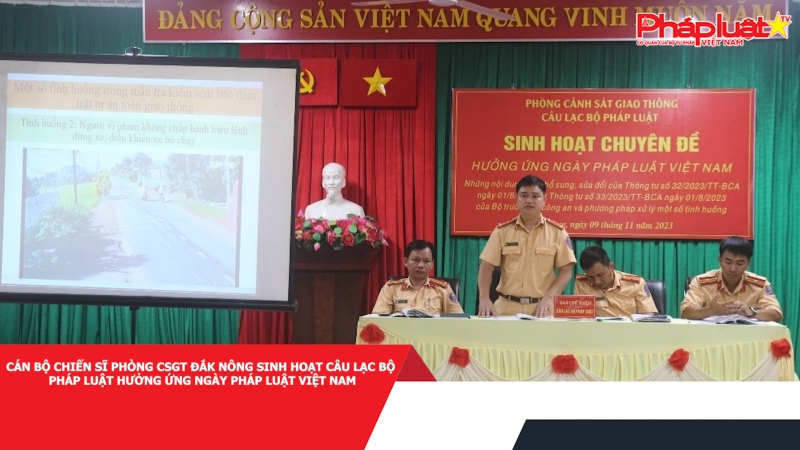Cán bộ chiến sĩ Phòng CSGT Đắk Nông sinh hoạt câu lạc bộ pháp luật hưởng ứng ngày pháp luật Việt Nam