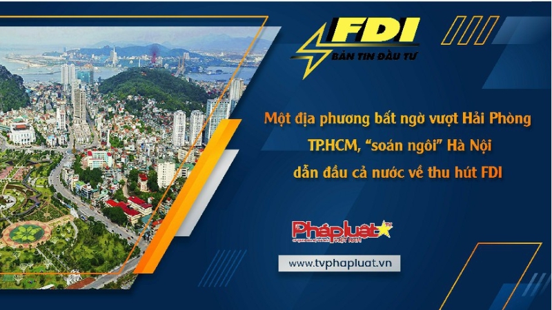 Bản tin Đầu tư FDI ngày 4/11/2023: Một địa phương bất ngờ vượt Hải Phòng, TP.HCM, “soán ngôi” Hà Nội, dẫn đầu cả nước về thu hút FDI