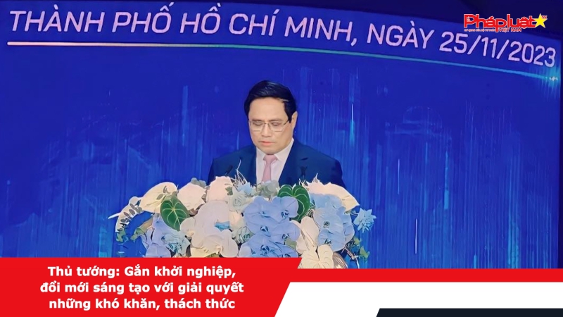 Thủ tướng Phạm Minh Chính: Gắn khởi nghiệp, đổi mới sáng tạo với giải quyết những khó khăn, thách thức