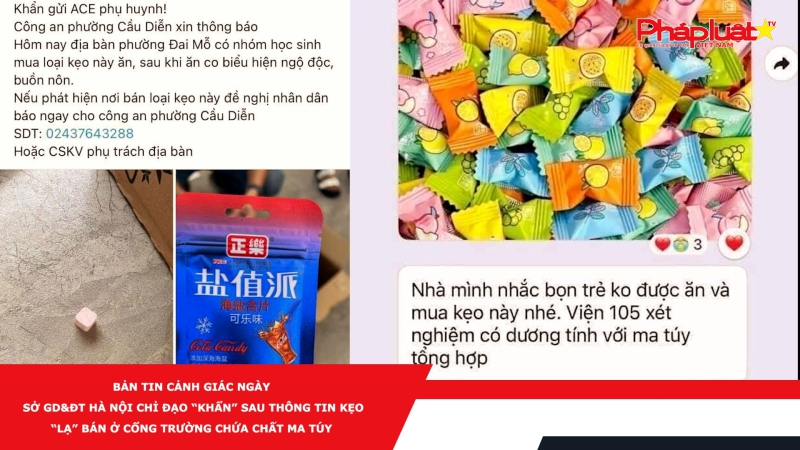 Bản tin cảnh giác ngày - Sở GD&ĐT Hà Nội chỉ đạo “khẩn” sau thông tin kẹo “lạ” bán ở cổng trường chứa chất ma túy