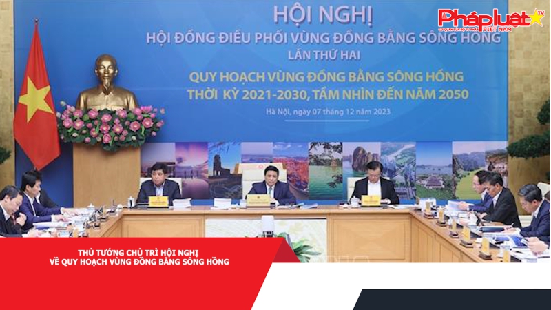 Thủ tướng chủ trì hội nghị về quy hoạch vùng Đồng bằng sông Hồng