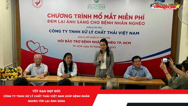 Tốt đạo đẹp đời - Công Ty TNHH Xử Lý Chất Thải Việt Nam giúp bệnh nhân nghèo tìm lại ánh sáng