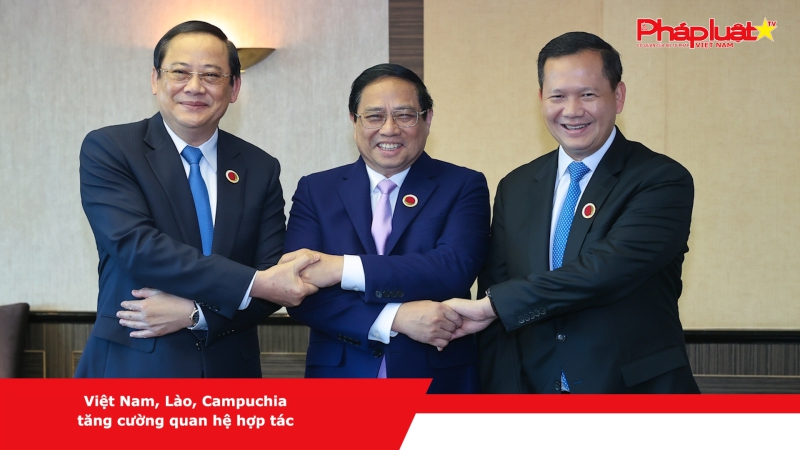Việt Nam, Lào, Campuchia tăng cường quan hệ hợp tác