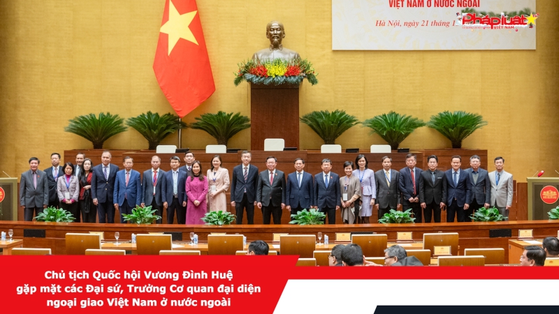 Chủ tịch Quốc hội Vương Đình Huệ gặp mặt các Đại sứ, Trưởng Cơ quan đại diện ngoại giao Việt Nam ở nước ngoài