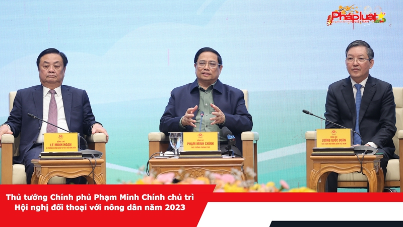 Thủ tướng Chính phủ Phạm Minh Chính chủ trì Hội nghị đối thoại với nông dân năm 2023