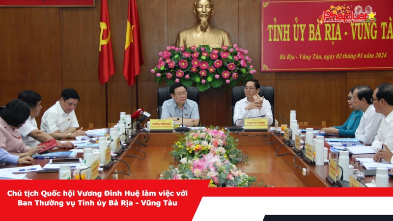 Chủ tịch Quốc hội Vương Đình Huệ làm việc với Ban Thường vụ Tỉnh ủy Bà Rịa - Vũng Tàu