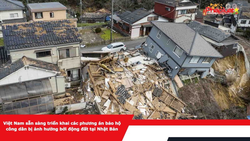 Việt Nam sẵn sàng triển khai các phương án bảo hộ công dân bị ảnh hưởng bởi động đất tại Nhật Bản