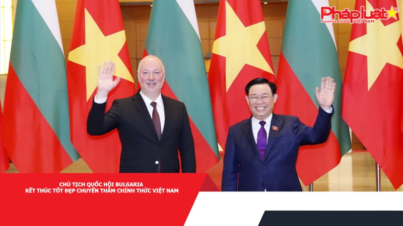 Chủ tịch Quốc hội Bulgaria kết thúc tốt đẹp chuyến thăm chính thức Việt Nam