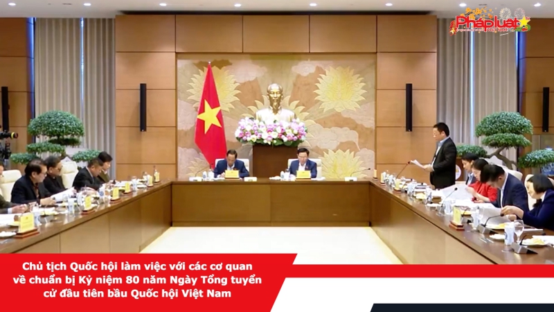 Chủ tịch Quốc hội làm việc với các cơ quan về chuẩn bị Kỷ niệm 80 năm Ngày Tổng tuyển cử đầu tiên bầu Quốc hội Việt Nam