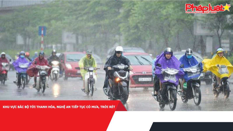 Khu vực Bắc Bộ tới Thanh Hóa, Nghệ An tiếp tục có mưa, trời rét