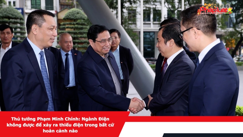 Thủ tướng Phạm Minh Chính: Ngành Điện không được để xảy ra thiếu điện trong bất cứ hoàn cảnh nào