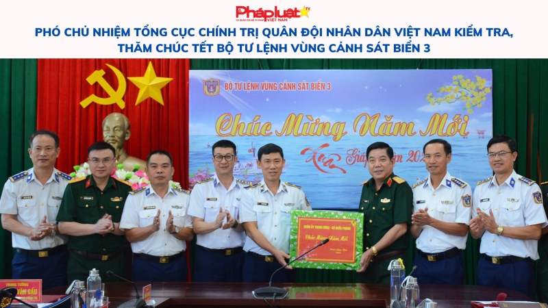 Phó Chủ nhiệm Tổng cục Chính trị Quân đội nhân dân Việt Nam kiểm tra, thăm chúc Tết Bộ Tư lệnh Vùng Cảnh sát biển 3