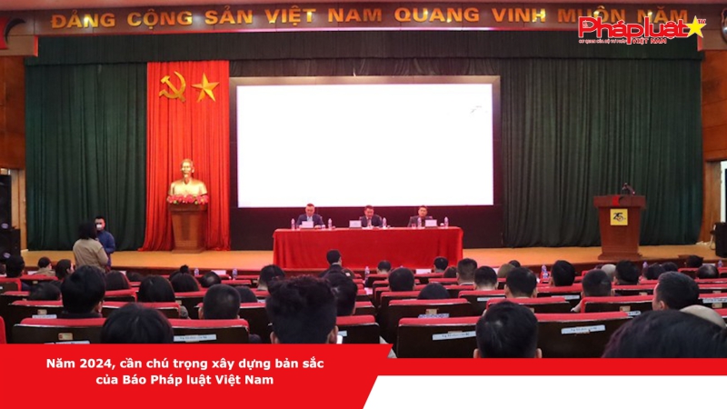 Năm 2024, cần chú trọng xây dựng bản sắc của Báo Pháp luật Việt Nam