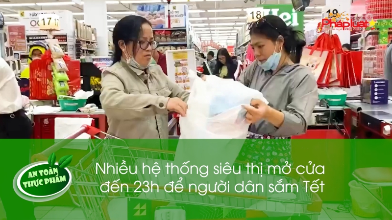 Bản tin An toàn Thực phẩm - Nhiều hệ thống siêu thị mở cửa đến 23h để người dân sắm Tết