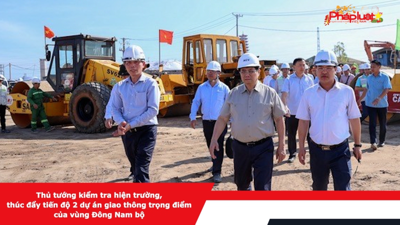 Thủ tướng kiểm tra hiện trường, thúc đẩy tiến độ 2 dự án giao thông trọng điểm của vùng Đông Nam bộ
