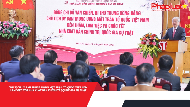 Chủ tịch Ủy ban Trung ương Mặt trận Tổ quốc Việt Nam làm việc với Nhà xuất bản Chính trị quốc gia Sự thật