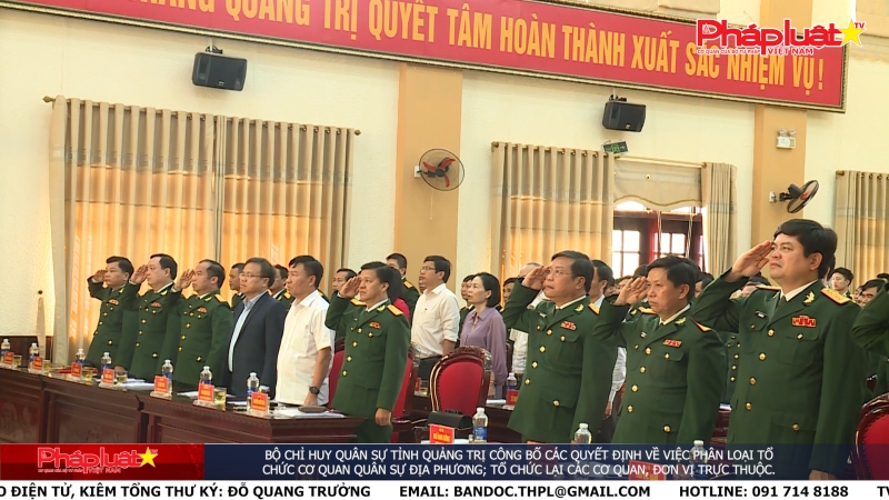 Bộ Chỉ huy Quân sự tỉnh Quảng Trị công bố các quyết định về việc phân loại tổ chức cơ quan quân sự địa phương; tổ chức lại các cơ quan, đơn vị trực thuộc.