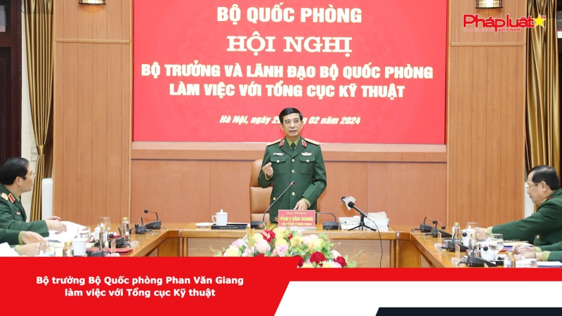 Bộ trưởng Bộ Quốc phòng Phan Văn Giang làm việc với Tổng cục Kỹ thuật