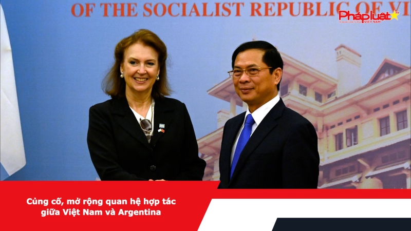 Củng cố, mở rộng quan hệ hợp tác giữa Việt Nam và Argentina