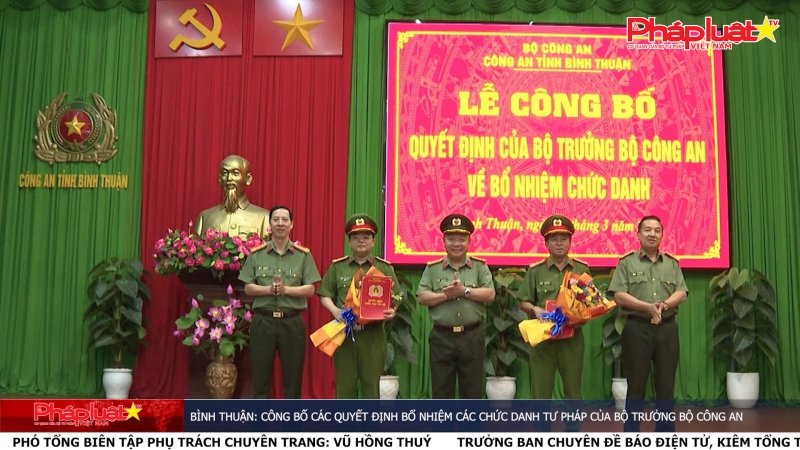 Bình Thuận: Công bố các quyết định bổ nhiệm các chức danh tư pháp của Bộ trưởng Bộ Công an