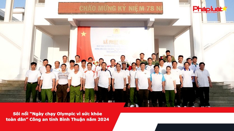 Sôi nổi “Ngày chạy Olympic vì sức khỏe toàn dân” Công an tỉnh Bình Thuận năm 2024