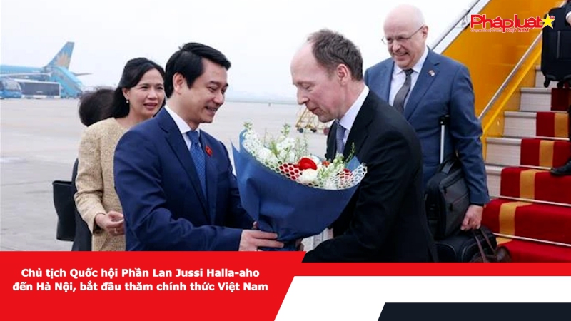 Chủ tịch Quốc hội Phần Lan Jussi Halla-aho đến Hà Nội, bắt đầu thăm chính thức Việt Nam